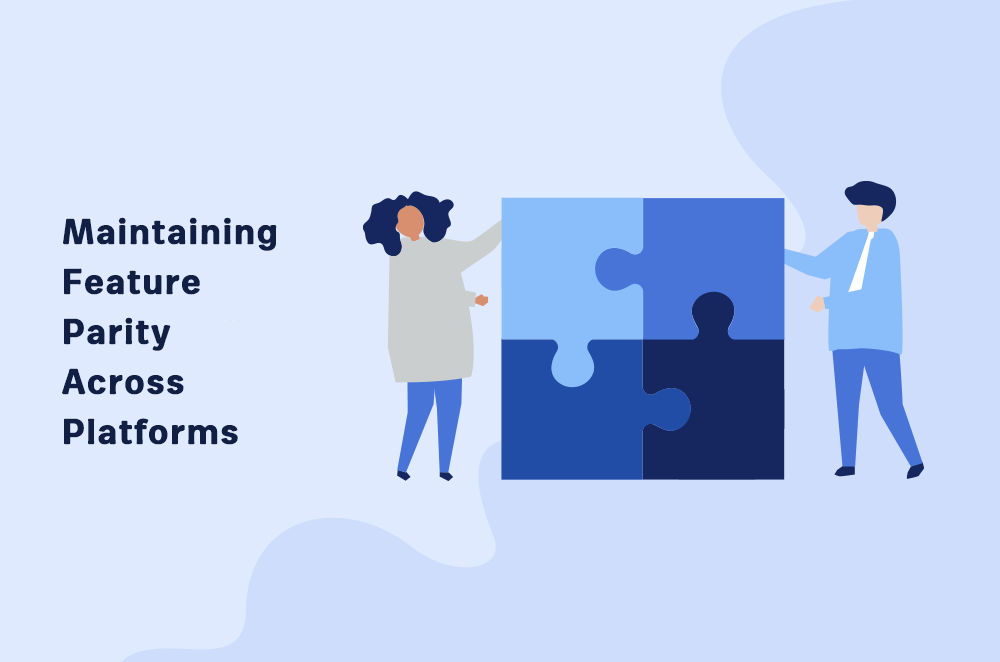 Maintaining Feature Parity Across Platforms