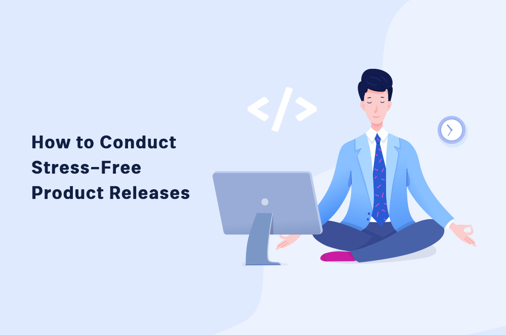 How to Conduct Stress-Free Product Releases
